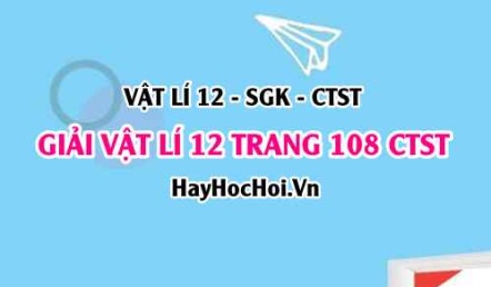 Giải Vật lí 12 trang 108 Chân trời sáng tạo SGK